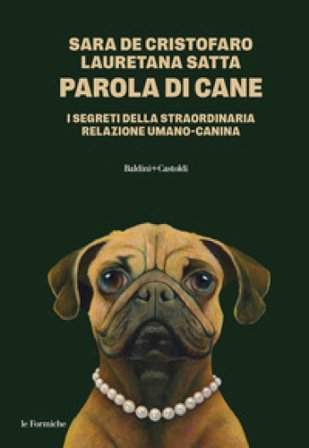 Parola di cane. I segreti della straordinaria relazione umano-canina Sara De Cristofaro