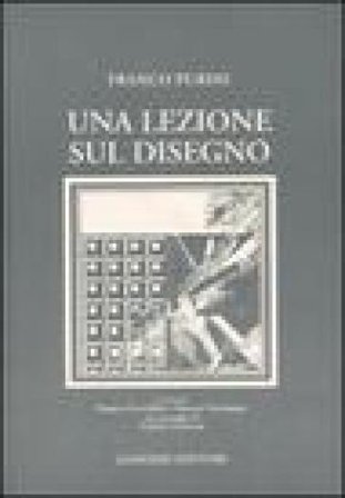Una lezione sul disegno Franco Purini