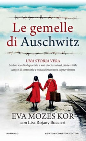 Le gemelle di Auschwitz. Una storia vera. Le due sorelle deportate a soli dieci anni nel più terribile campo di sterminio e miracolosamente 