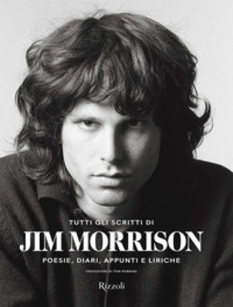Tutti gli scritti di Jim Morrison. Poesie, diari, appunti e liriche Jim Morrison