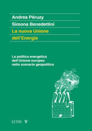 La nuova Unione dell'Energia. La politica energetica dell'Unione europea nello scenario geopolitico Andrea Péruzy