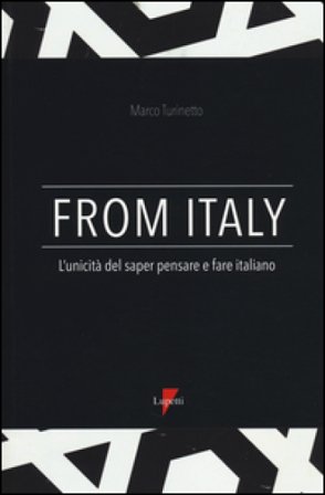 From Italy. L'unicità del saper pensare e fare italiano Marco Turinetto
