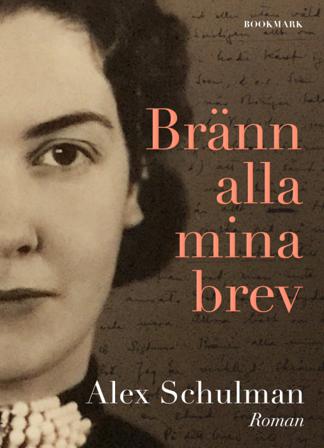 Bränn alla mina brev - Bok av Alex Schulman - Inbunden