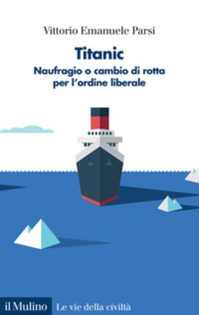 Titanic. Naufragio o cambio di rotta per l'ordine liberale Vittorio Emanuele Parsi