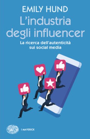 L'industria degli influencer. La ricerca dell'autenticità sui social media Emily Hund
