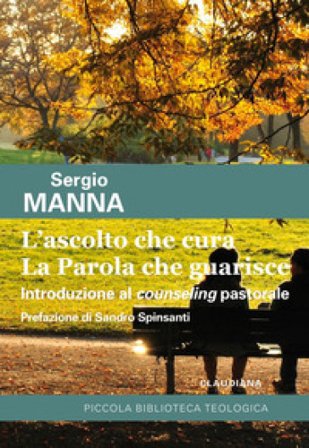 L'ascolto che cura. La parola che guarisce. Introduzione al counseling pastorale Sergio Manna