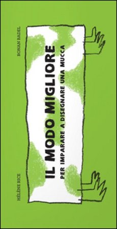 Il modo migliore per imparare a disegnare una mucca. Ediz. illustrata Hélène Rice