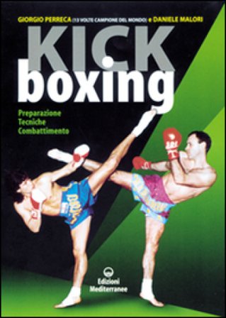 Kick boxing. Preparazione, tecniche, combattimento Giorgio Perreca