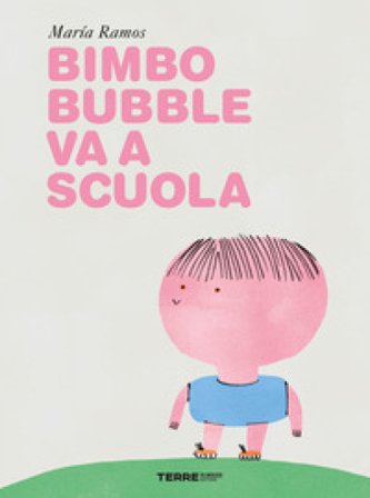 Bimbo Bubble va a scuola. Ediz. a colori Maria Ramos