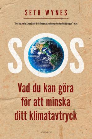 SOS : vad du kan göra för att minska ditt klimatavtryck - Bok av Seth Wynes - Inbunden