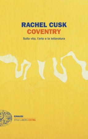 Coventry. Sulla vita, l'arte e la letteratura Rachel Cusk