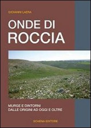 Onde di roccia. Murge e dintorni, dalle origini ad oggi e oltre Giovanni Laera