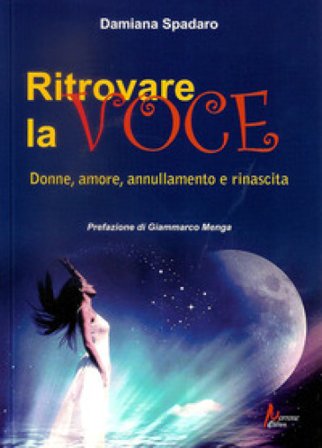 Ritrovare la voce. Donne, amore, annullamento e rinascita Damiana Spadaro
