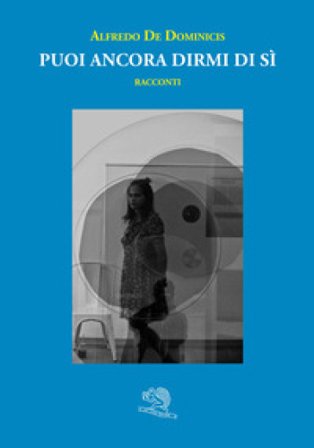 Puoi ancora dirmi di sì Alfredo De Dominicis