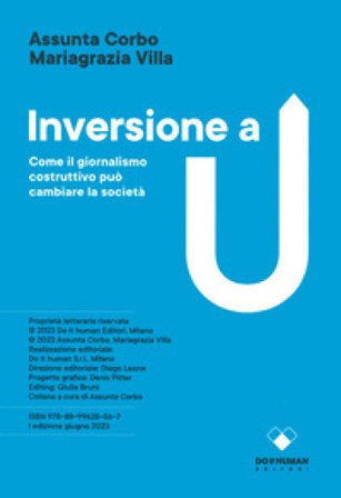 Inversione a U. Come il giornalismo costruttivo può cambiare la società Assunta Corbo