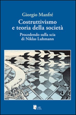 Costruttivismo e teoria della società. Procedendo sulla scia di Niklas Luhmann Giorgio Manfré