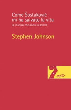 Come Šostakovi¿ mi ha salvato la vita. La musica che aiuta la psiche Stephen Johnson