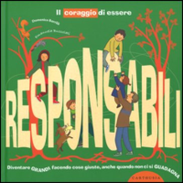Il coraggio di essere responsabili. Diventare grandi facendo cose giuste, anche quando non ci si guadagna Domenico Barrilà