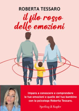 Il filo rosso delle emozioni. Comprendere e abbracciare ciò che genitori e figli sentono Roberta Tessaro