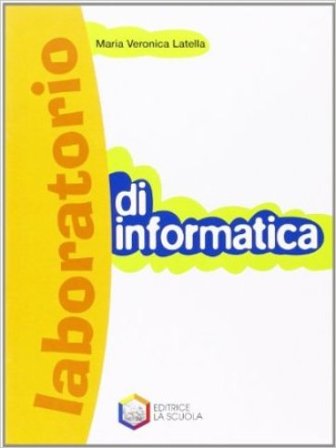 Laboratorio di informatica. Per le Scuole superiori. Con CD-ROM M. Veronica Latella