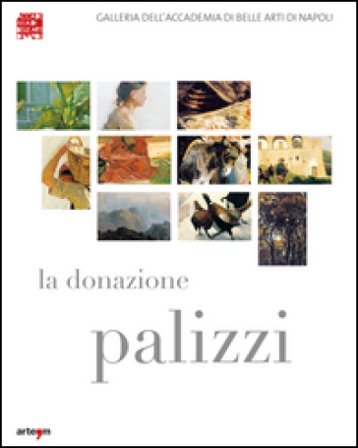 La donazione Palizzi all'Accademia di belle arti di Napoli. Ediz. illustrata