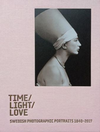 Time / Light / Love. Swedish Photographic Portraits 1840-2017 - Bok av Jenny Maria Nilsson - Inbunden