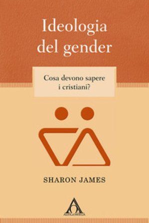 Ideologia del gender. Cosa devono sapere i cristiani? Sharon James