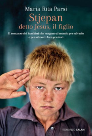 Stjepan detto Jesus, il figlio. Il romanzo dei bambini che vengono al mondo per salvarlo e per salvare i loro genitori Maria Rita Parsi
