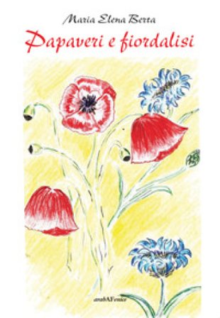 Papaveri e fiordalisi Maria Elena Berta