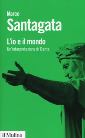 L'io e il mondo. Un'interpretazione di Dante Marco Santagata
