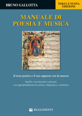 Manuale di poesia e musica. Il testo poetico e il suo rapporto con la musica. Analisi, esercitazioni e glossari, con approfondimenti di estetica, 