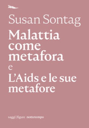 Malattia come metafora e L'AIDS e le sue metafore Susan Sontag
