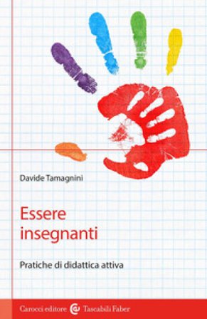 Essere insegnanti. Pratiche di didattica attiva Davide Tamagnini