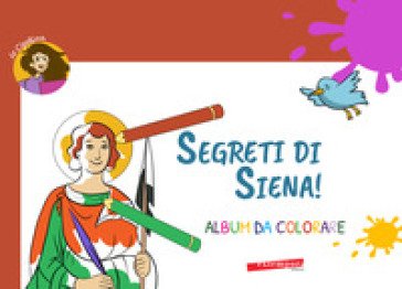 Segreti di Siena! Album da colorare. Ediz. illustrata La Cipollina