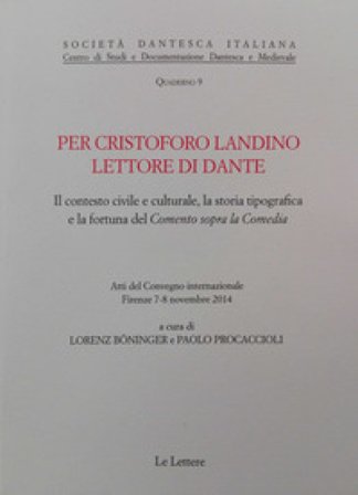 Per Cristoforo Landino lettore di Dante. Il contesto civile e culturale, la storia tipografica e la fortuna del «Comento sopra la Comedia»
