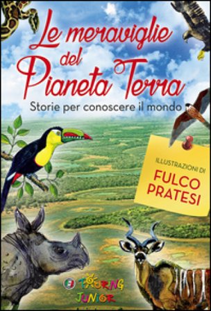 Le meraviglie del pianeta Terra. Storie per conoscere il mondo. Ediz. illustrata Roberto Isotti