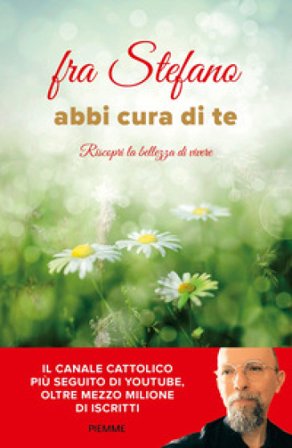 Abbi cura di te. Riscopri la bellezza di vivere fra Stefano