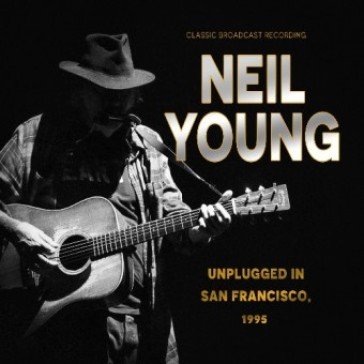 Unplugged in san francisco, 1995 Neil Young