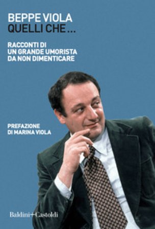 Quelli che... Racconti di un grande umorista da non dimenticare Beppe Viola