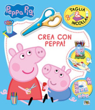 Crea con Peppa! Taglia & incolla. Peppa Pig. Ediz. a colori Lisa Capiotto