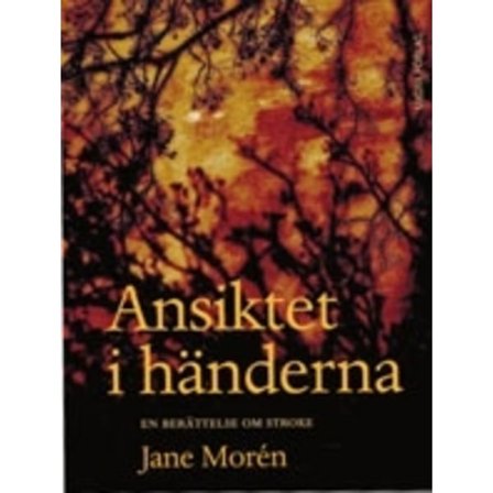 Ansiktet i händerna : en berättelse om stroke 9789197904230
