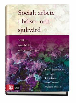 Socialt arbete i hälso- och sjukvård : Villkor, innehåll och utmaningar