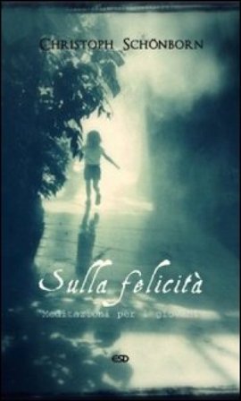 Sulla felicità. Meditazioni per i giovani Christoph Schönborn