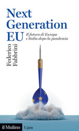 Next Generation EU. Il futuro di Europa e Italia dopo la pandemia Federico Fabbrini