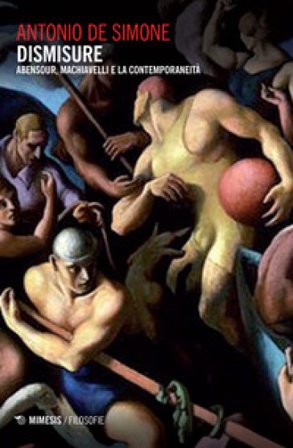 Dismisure. Abensour, Machiavelli e la contemporaneità Antonio De Simone