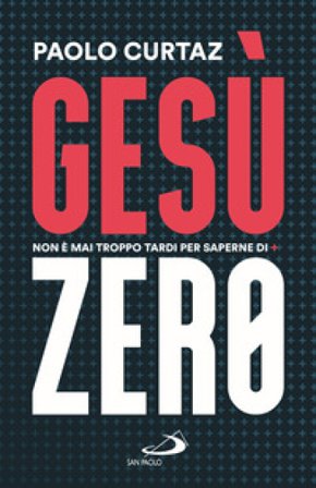 Gesù Zero. Non è mai troppo tardi per saperne di più Paolo Curtaz
