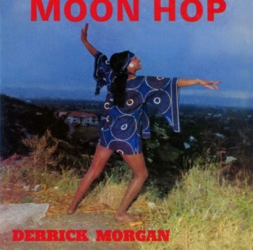Moon hop: expanded edition DERRICK MORGAN
