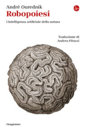 Robopoiesi. L'intelligenza artificiale della natura André Ourednik