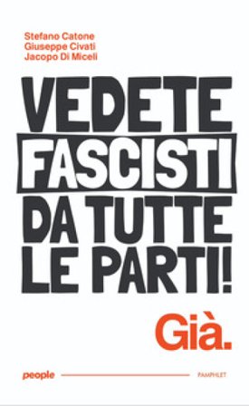 Vedete fascisti da tutte le parti! Già. Nuova ediz. Stefano Catone