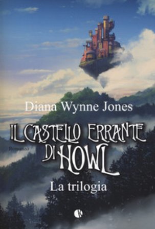 Il castello errante di Howl. La trilogia: Il castello in aria-La casa per Ognidove Diana Wynne Jones